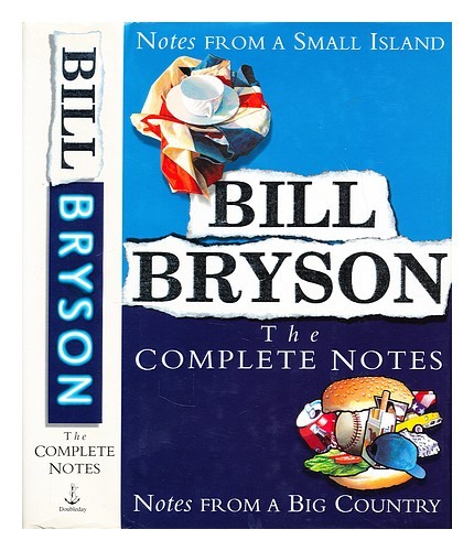 BRYSON, BILL The complete notes : Notes from a small island ; and, Notes from a