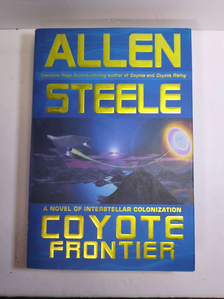 Coyote Frontier by Allen Steele (2005, Hardcover)