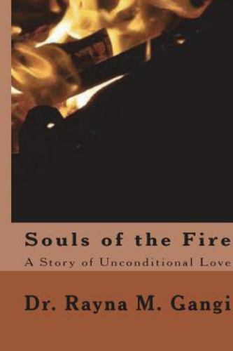 Souls of the Fire : A Story of Unconditional Love, Paperback by Gangi, Rayna ...