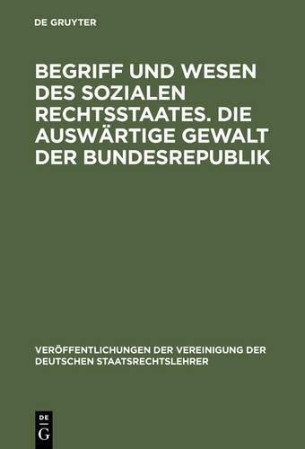 Begriff Und Wesen Des Sozialen Rechtsstaates. Die Auswärtige Gewalt D (Hardback)