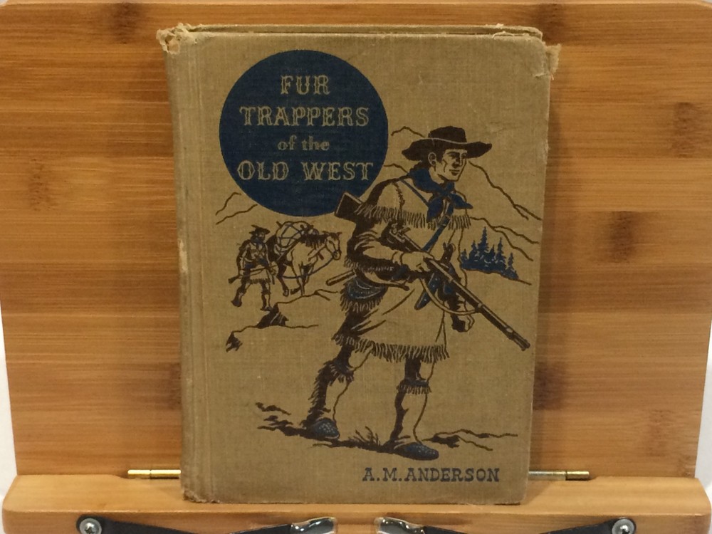 Fur Trappers of the Old West by A. M. Anderson - 1946 First Edition Book