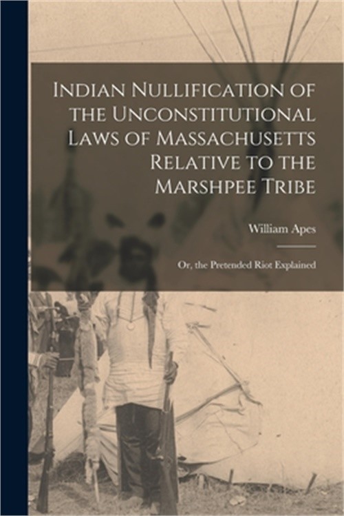 Indian Nullification of the Unconstitutional Laws of Massachusetts Relative to t