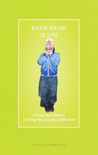 Billie Eilish Is Life: A Superfan’s Guide to All Things We Love about Billie Ei