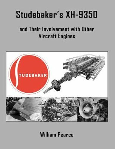 Studebaker's XH-9350 and Their Involvement with Other Aircraft Engines by Pearce