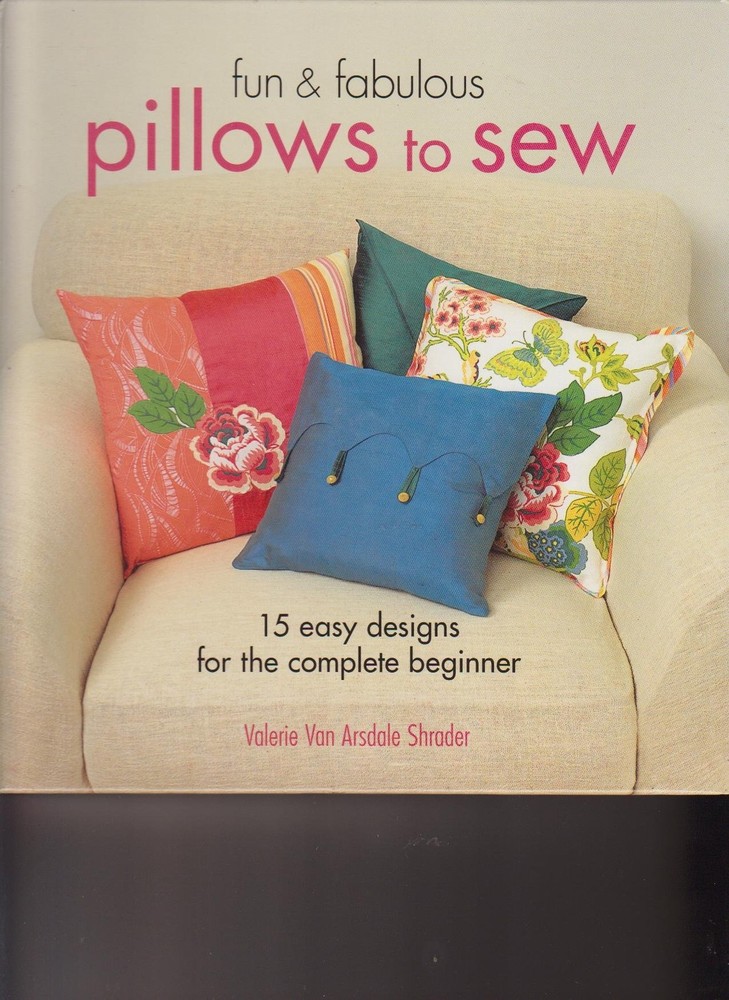 Fun & Fabulous Pillows to Sew: 15 Easy Designs for the Complete Beginner