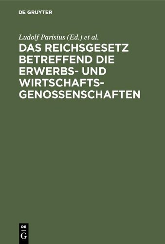 Das Reichsgesetz Betreffend Die Erwerbs- Und Wirtschaftsgenossenschaf (Hardback)