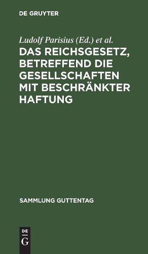 Das Reichsgesetz, betreffend die Gesellschaften mit beschränkter Haft (Hardback)