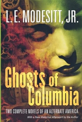 Ghosts of Columbia: Two Complete Novel..., Modesitt, L.