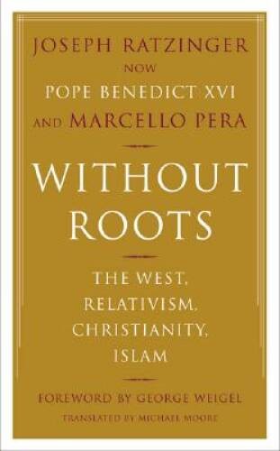 Without Roots: The West, Relativism, Christianity, Islam - ACCEPTABLE